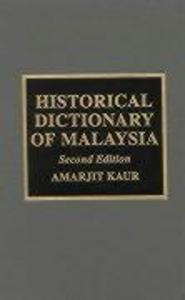 Historical Dictionary of Malaysia - Amarjit Kaur