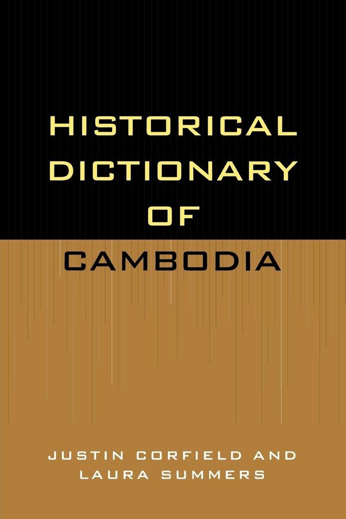 Historical Dictionary of Cambodia - Justin Corfield/ Laura Summers