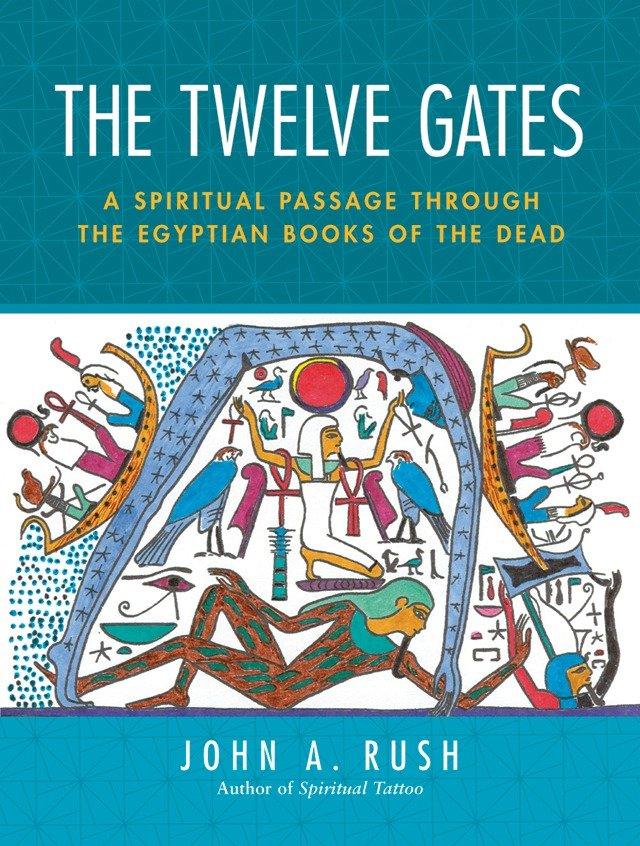 The Twelve Gates: A Spiritual Passage Through the Egyptian Books of the Dead [With Tarot Cards] - John Rush