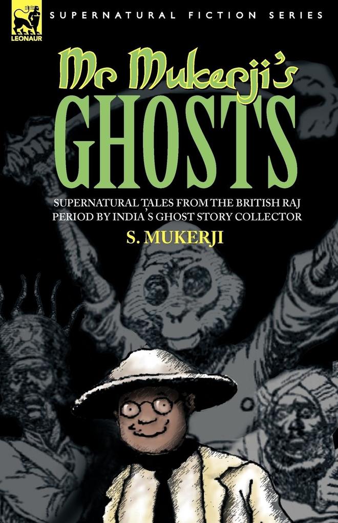 MR. MUKERJI'S GHOSTS - SUPERNATURAL TALES FROM THE BRITISH RAJ PERIOD BY INDIA'S GHOST STORY COLLECTOR - S. Mukerji