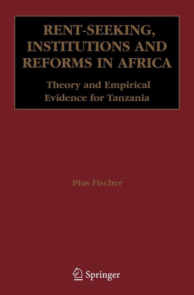 Rent-Seeking Institutions and Reforms in Africa: Theory and Empirical Evidence for Tanzania - Pius Fischer