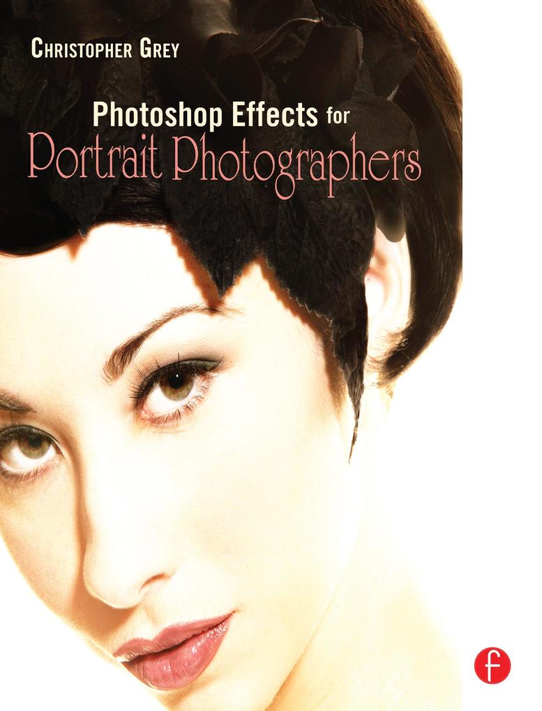 Photoshop Effects for Portrait Photographers - Christopher Grey