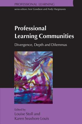 Professional Learning Communities: Divergence Depth and Dilemmas - Louise Stoll/ Karen Seashore Louis
