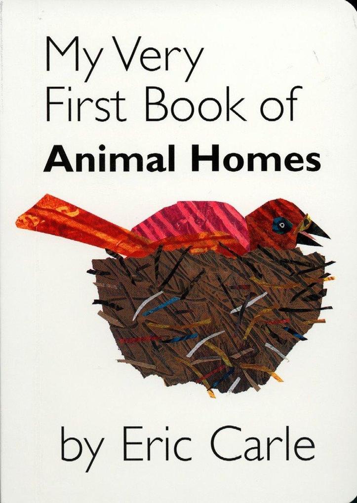 My Very First Book of Animal Homes - Eric Carle