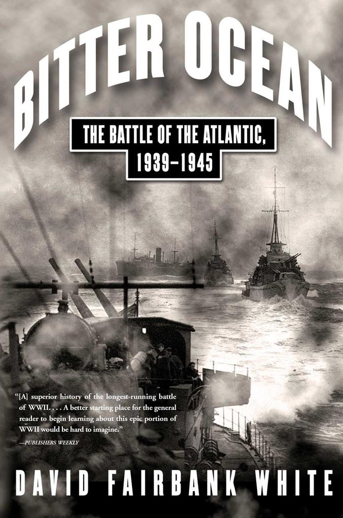 Bitter Ocean: The Battle of the Atlantic 1939-1945
