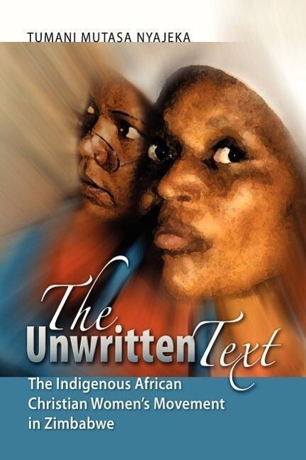 The Unwritten Text: The Indigenous African Christian Women's Movement in Zimbabwe - Tumani Mutasa Nyajeka