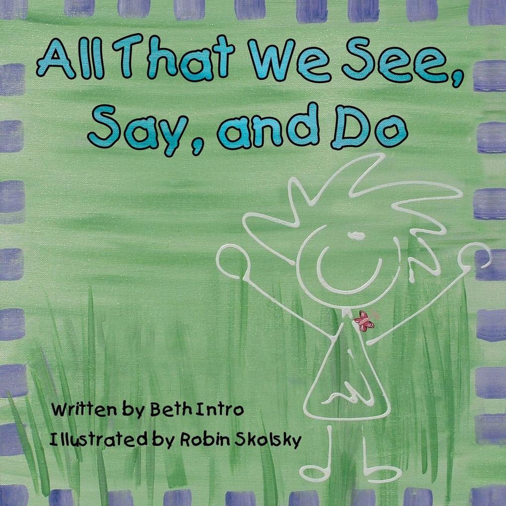 All That We See Say and Do