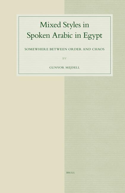 Mixed Styles in Spoken Arabic in Egypt: Somewhere Between Order and Chaos - Gunvor Mejdell