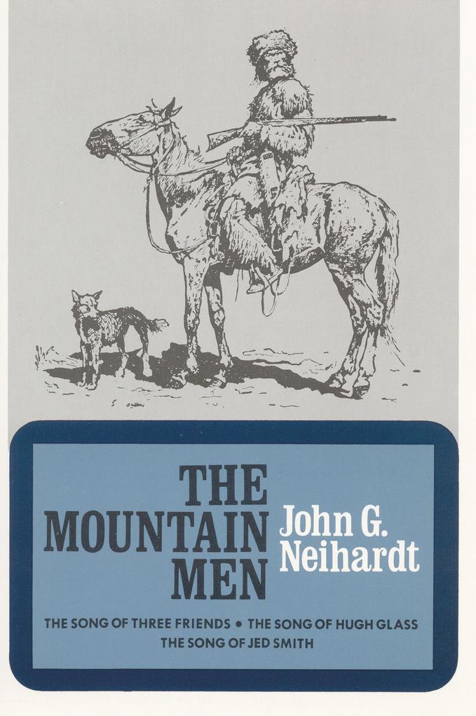 The Mountain Men (Volume 1 of a Cycle of the West) - John Gneisenau Neihardt/ Neihardt