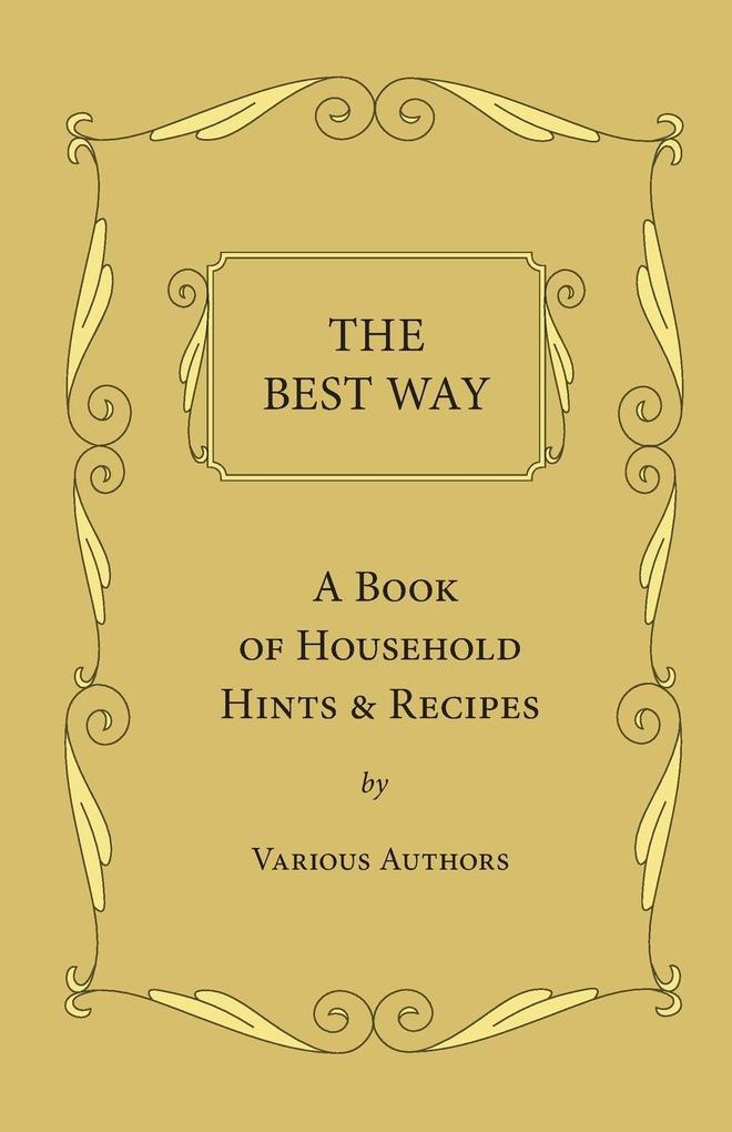The Best Way - A Book Of Household Hints & Recipes - Various