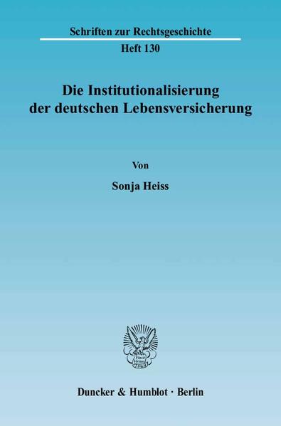 Die Institutionalisierung der deutschen Lebensversicherung. - Sonja Heiss