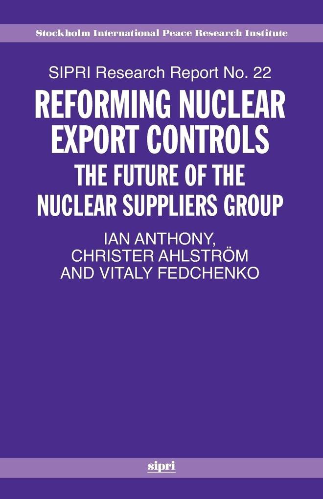 Reforming Nuclear Export Controls - Ian Anthony/ Christer Ahlstrom/ Vitaly Fedchenko