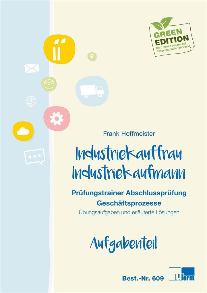 Industriekauffrau / Industriekaufmann. Prüfungstrainer Abschlussprüfung Geschäftsprozesse - Frank Hoffmeister