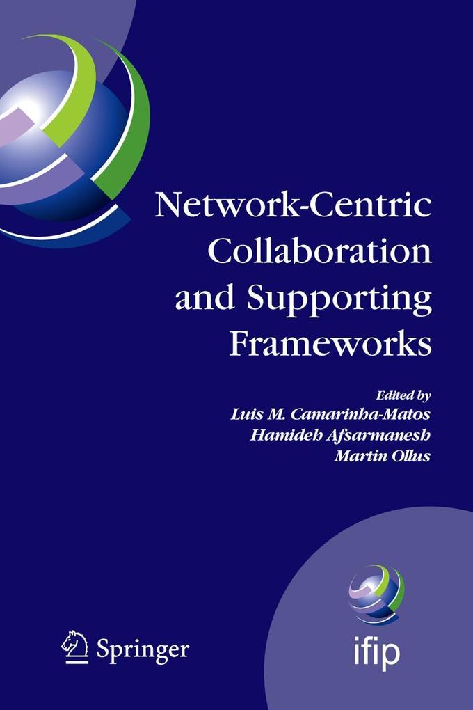 Network-Centric Collaboration and Supporting Frameworks: IFIP TC5 WG 5.5 Seventh IFIP Working Conference on Virtual Enterprises 25-27 September 2006