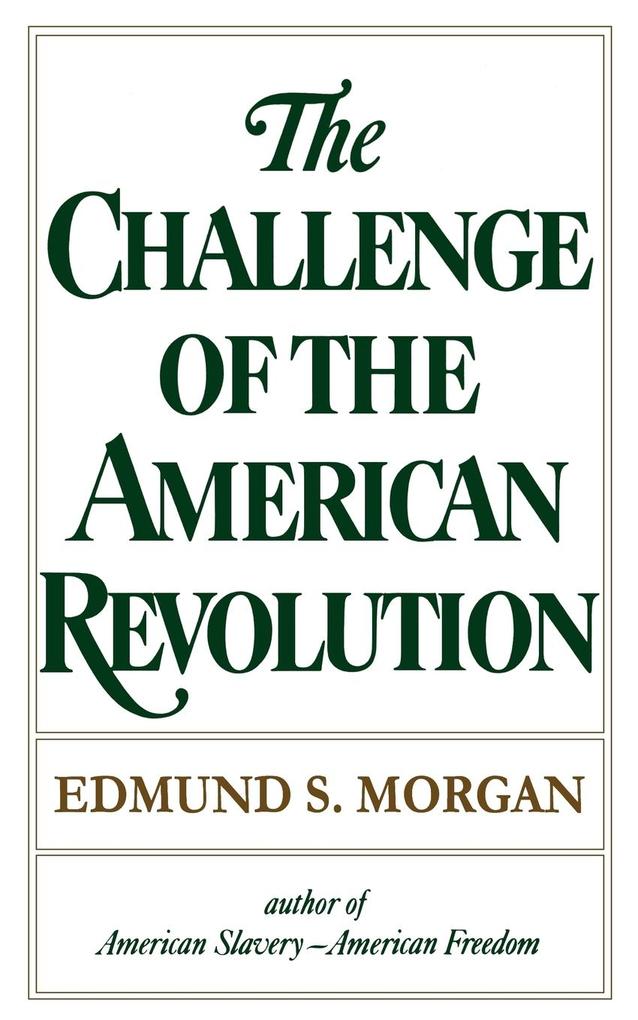 Challenge of the American Revolution - Edmund S. Morgan