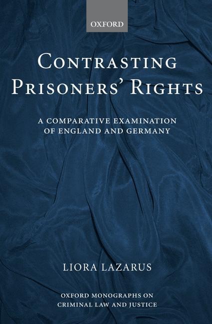 Contrasting Prisoners' Rights: A Comparative Examination of Germany and England - Liora Lazarus