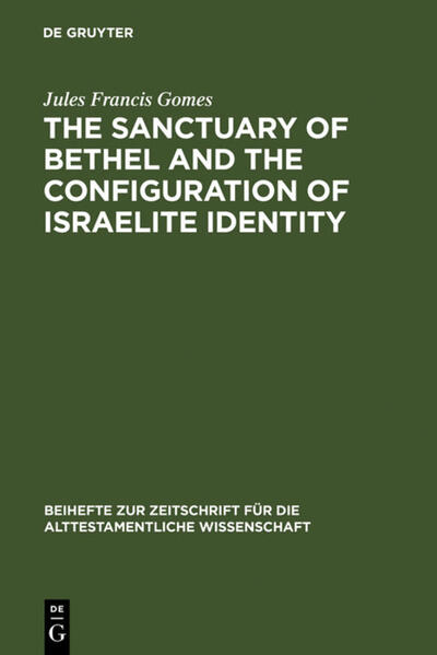 The Sanctuary of Bethel and the Configuration of Israelite Identity - Jules Francis Gomes/ Jules Fr. Gomes