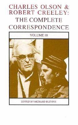 Charles Olson & Robert Creeley: The Complete Correspondence: Volume 10 - Robert Creeley/ Charles Olson