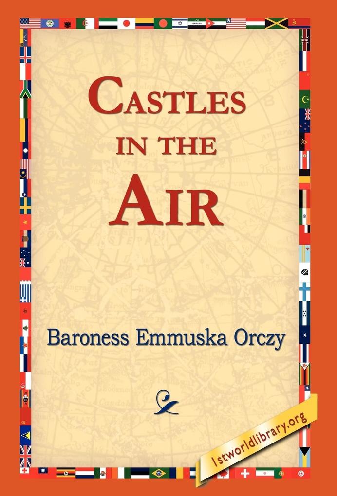 Castles in the Air - Emmuska Orczy/ Baroness Emmuska Orczy