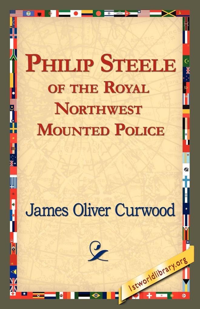 Philip Steele of the Royal Northwest Mounted Police