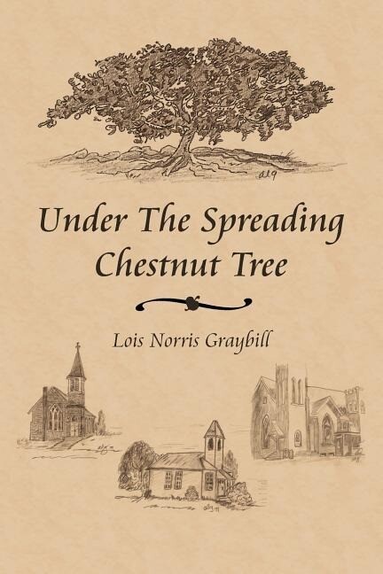 Under the Spreading Chestnut Tree - Lois Norris Graybill