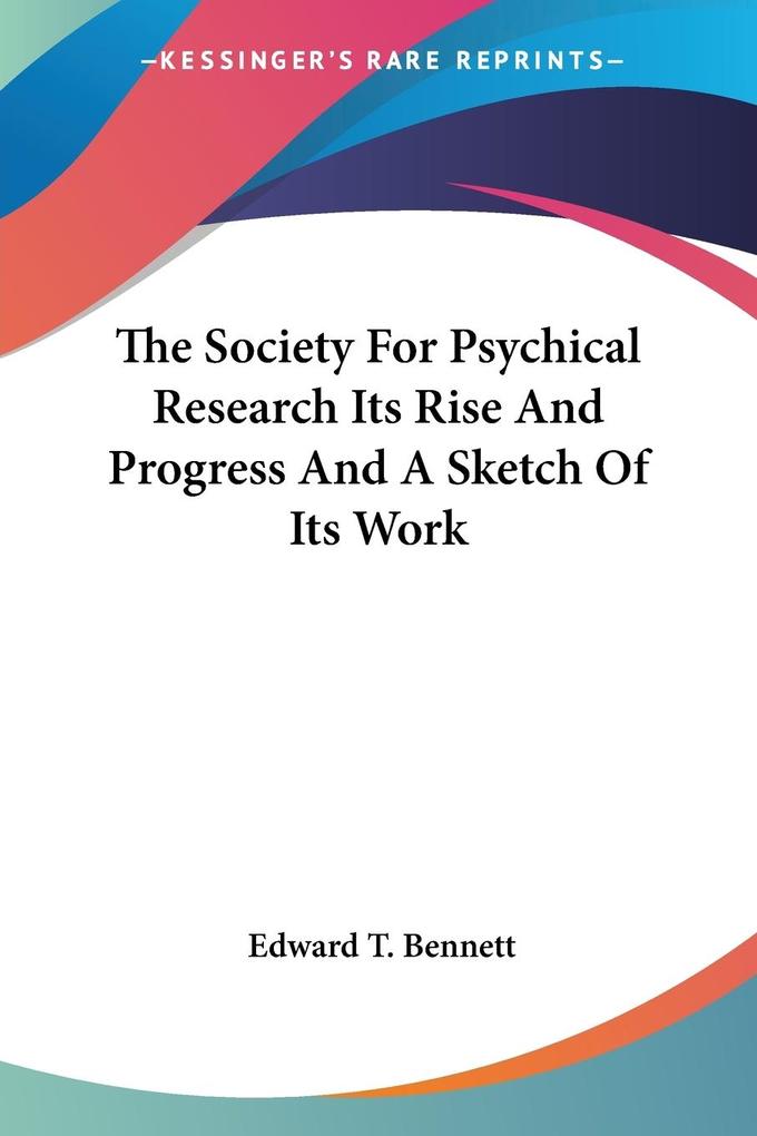 The Society For Psychical Research Its Rise And Progress And A Sketch Of Its Work