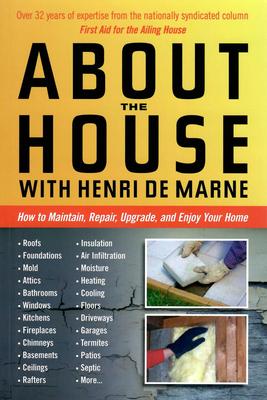 About the House with Henri de Marne: How to Maintain Repair Upgrade and Enjoy Your Home