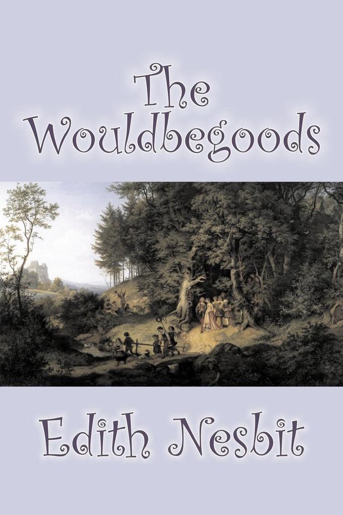 The Wouldbegoods by Edith Nesbit Fiction Classics Fantasy & Magic - Edith Nesbit