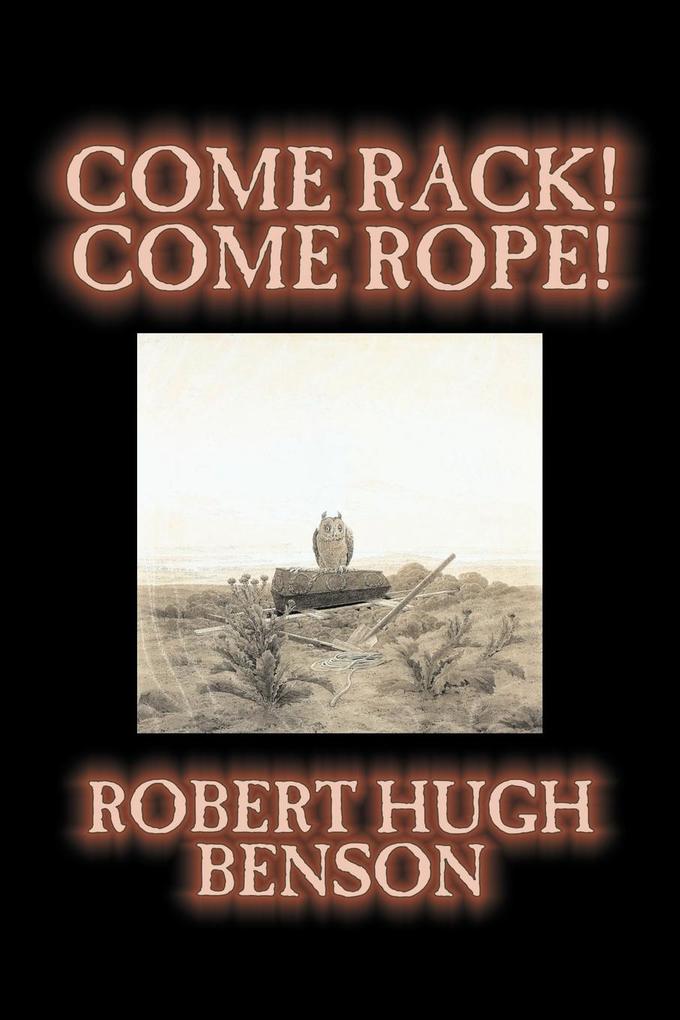 Come Rack! Come Rope! by Robert Hugh Benson Fiction Literary Classics Science Fiction