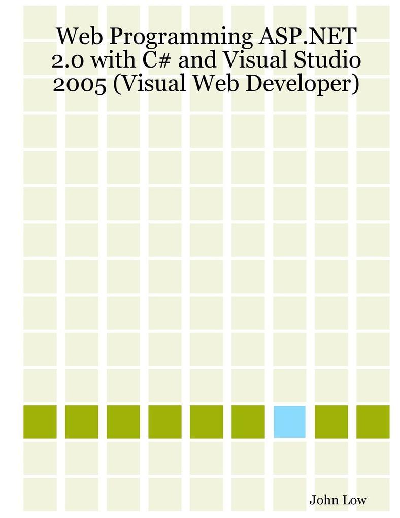 Web Programming ASP.NET 2.0 with C# and Visual Studio 2005 (Visual Web Developer)