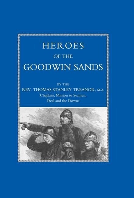 HEROES OF THE GOODWIN SANDS - Ma Rev. Thomas Stanley Treanor