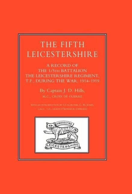 Fifth Leicestershire. a Record of the 1/5th Battalion the Leicestershire Regiment TF During the War 1914-1919