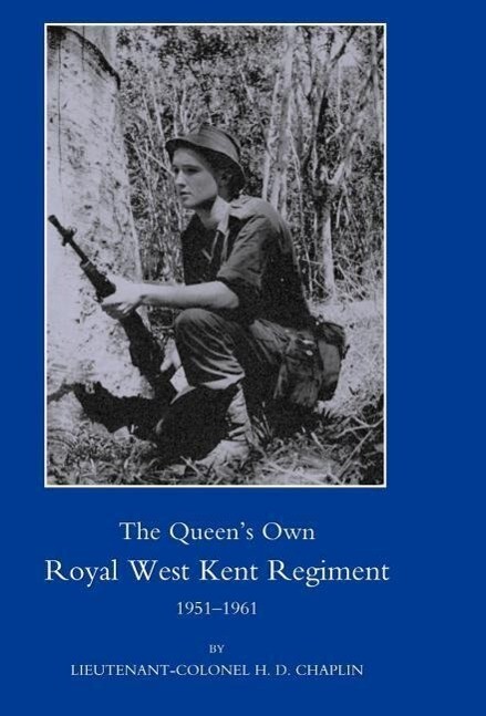 Queen's Own Royal West Kent Regiment 1951 - 1961 - H. D. Chaplin/ Lieut Col H. D. Chaplin