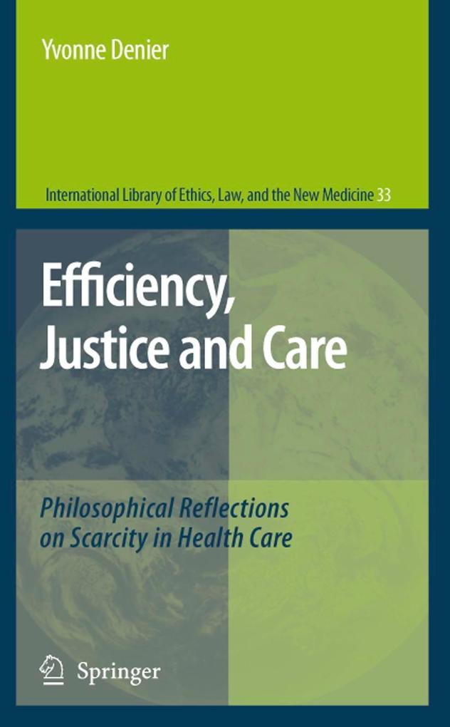 Efficiency Justice and Care: Philosophical Reflections on Scarcity in Health Care - Yvonne Denier