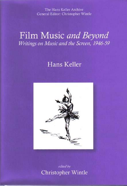 Film Music and Beyond: Writings on Music and the Screen 1946-59 - Hans Keller/ Christopher Wintle