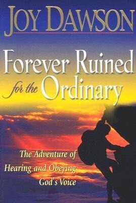 Forever Ruined for the Ordinary: The Adventure of Hearing and Obeying God‘s Voice