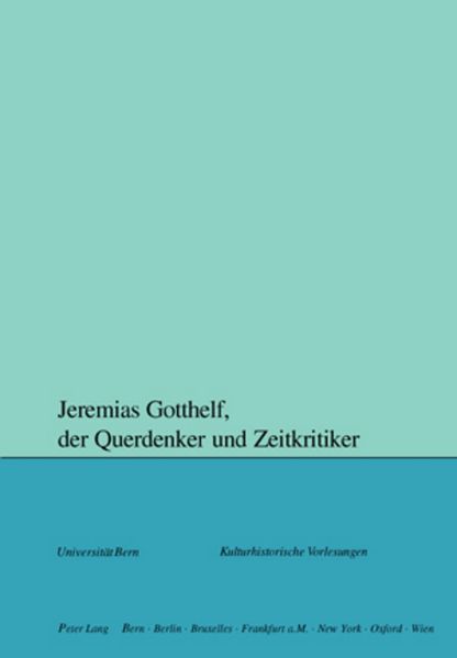 Jeremias Gotthelf der Querdenker und Zeitkritiker