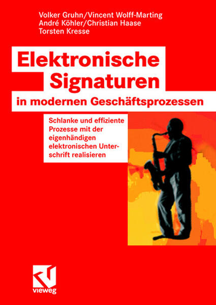 Elektronische Signaturen in modernen Geschäftsprozessen - Volker Gruhn/ Christian Haase/ Torsten Kresse/ Andre Köhler/ Vincent Wolff-Marting
