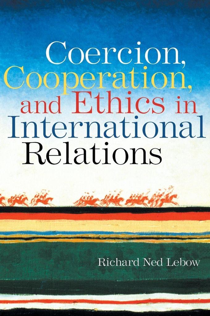 Coercion Cooperation and Ethics in International Relations
