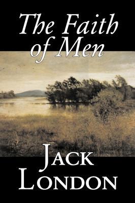 The Faith of Men by Jack London Fiction Action & Adventure