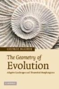 The Geometry of Evolution: Adaptive Landscapes and Theoretical Morphospaces - George R. McGhee