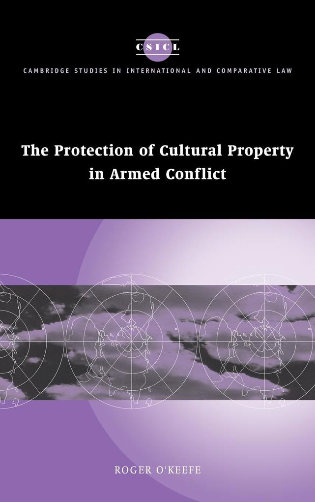 The Protection of Cultural Property in Armed Conflict - Roger O'Keefe