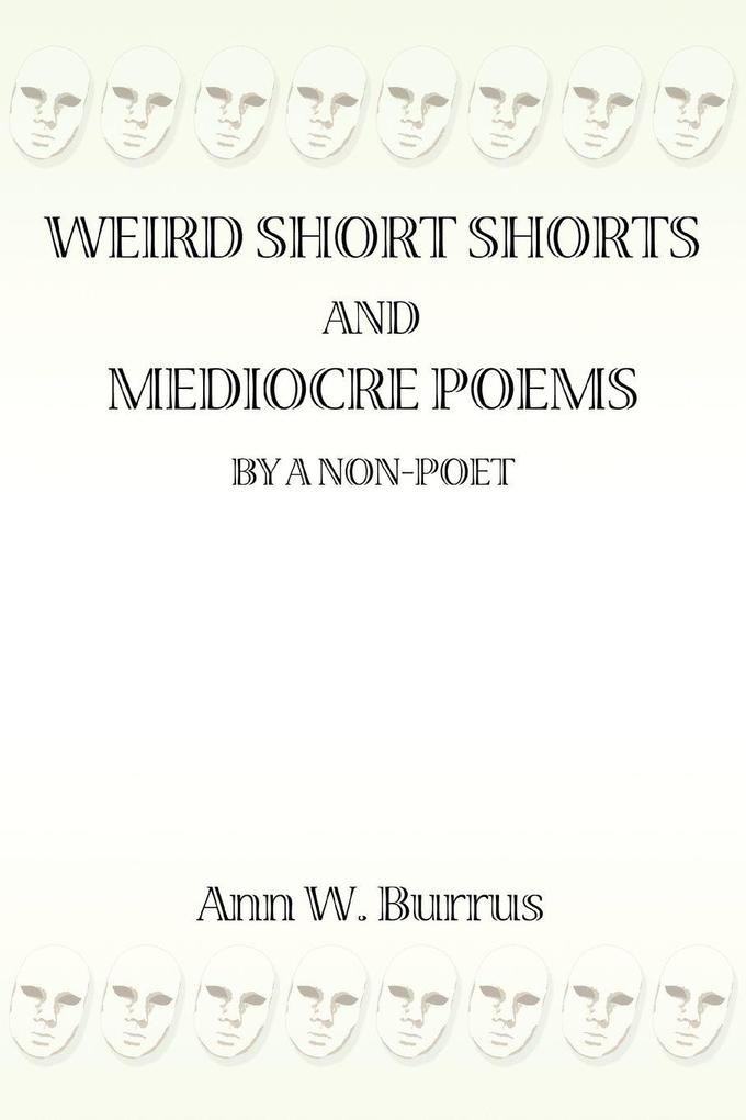 Weird Short Shorts and Mediocre Poems By a Non-Poet