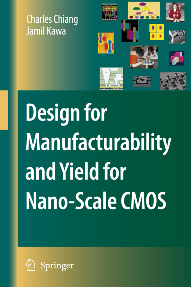 Design for Manufacturability and Yield for Nano-Scale CMOS - Charles Chiang/ Jamil Kawa