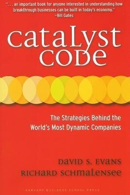Catalyst Code: The Strategies Behind the World's Most Dynamic Companies - David S. Evans/ Richard Schmalensee