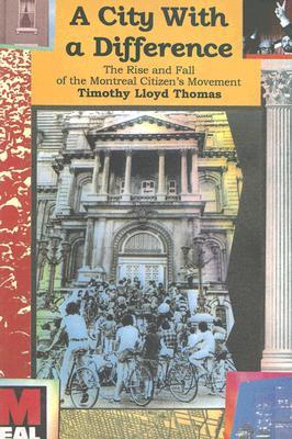 A City with a Difference: The Rise and Fall of the Montreal Citizens Movement - Timothy Thomas