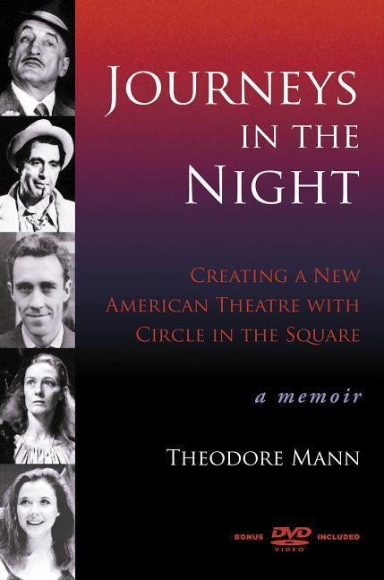 Journeys in the Night: Creating a New American Theatre with Circle in the Square: A Memoir [With DVD] - Theodore Mann