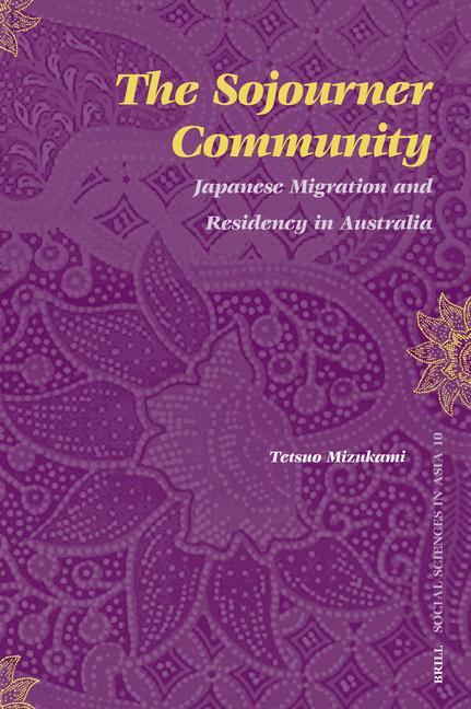 The Sojourner Community: Japanese Migration and Residency in Australia - Tetsuo Mizukami