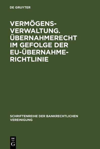 Vermögensverwaltung. Übernahmerecht im Gefolge der EU-Übernahmerichtlinie. - Christoph Benicke/ Frank A. Schäfer/ Wolfgang Wiegand/ et al.