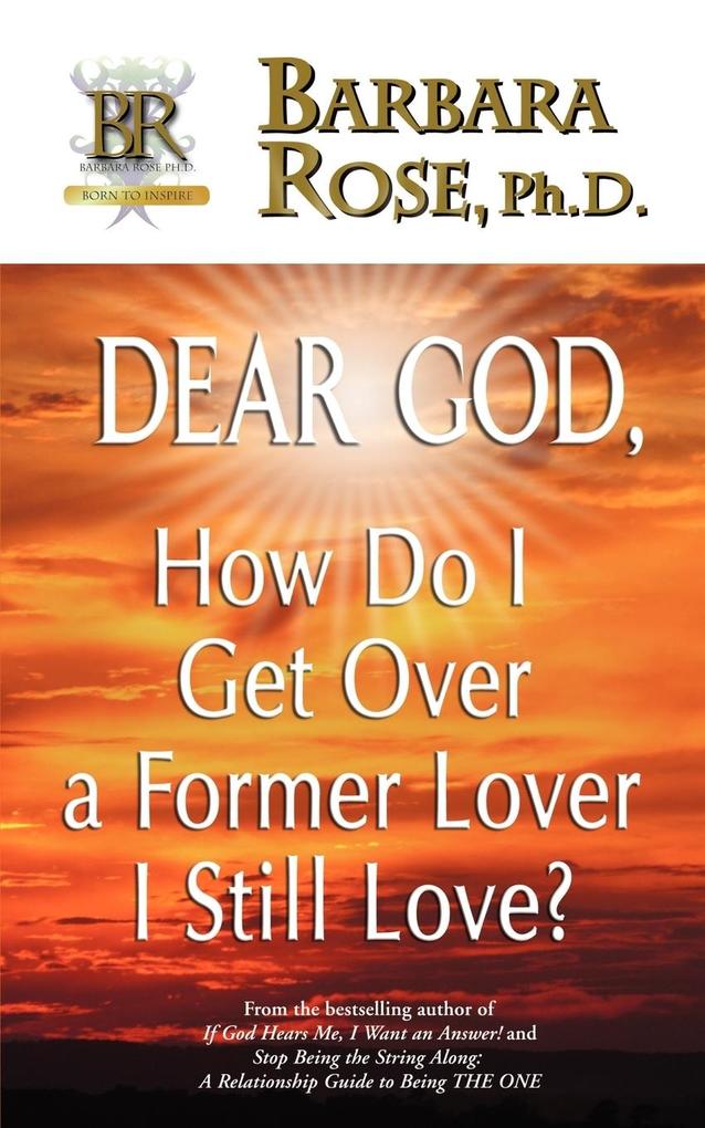 Dear God How Do I Get Over a Former Lover I Still Love?